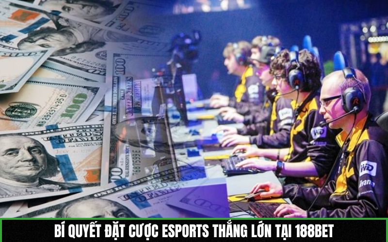 Bí quyết đặt cược Esports thắng lớn tại 188BET
