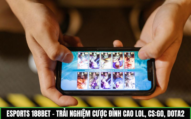 Esports 188BET - Trải nghiệm cược đỉnh cao LoL, CS:GO, Dota2