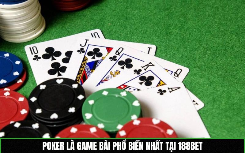 Poker là game bài phổ biến nhất tại 188BET
