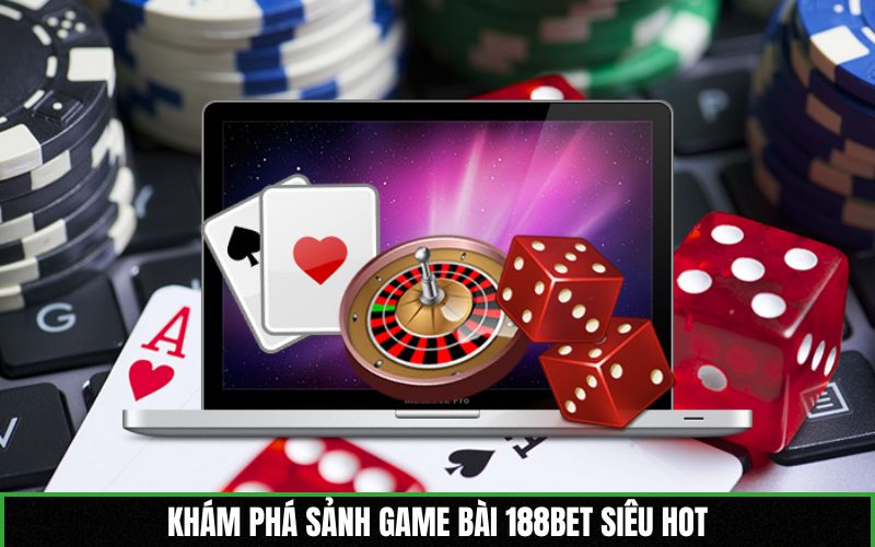 Khám phá sảnh game bài 188BET siêu hot