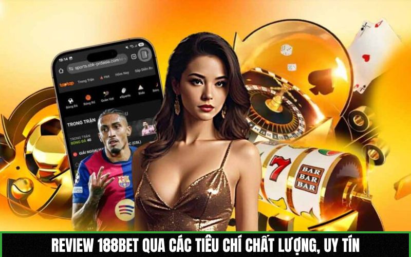 Review 188BET qua các tiêu chí chất lượng, uy tín