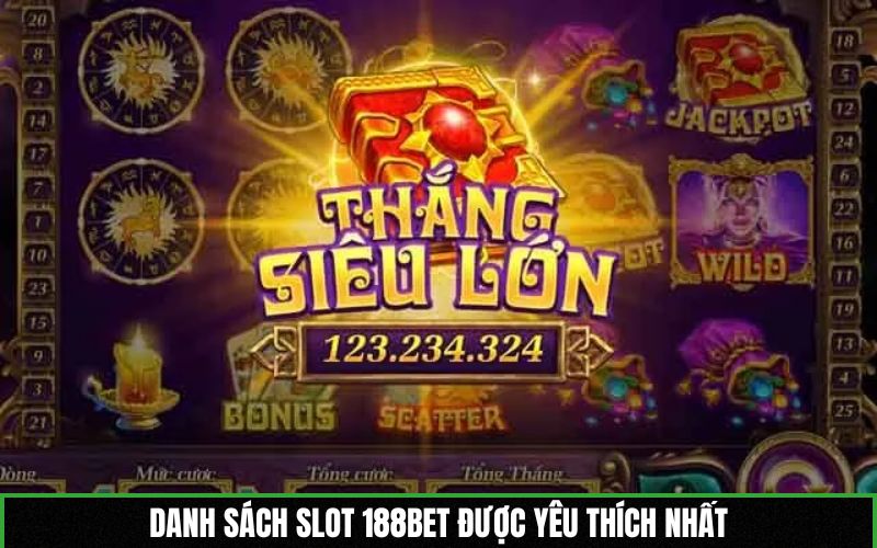 Danh sách Slot 188BET được yêu thích nhất