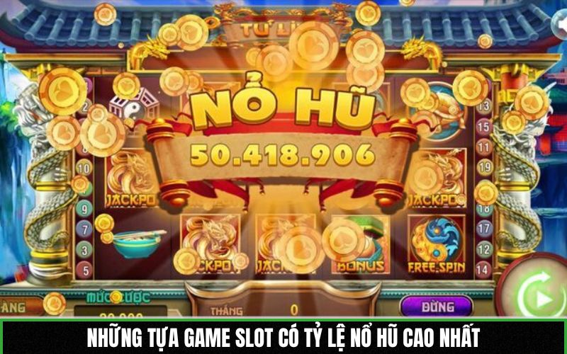 Những tựa game Slot có tỷ lệ nổ hũ cao nhất