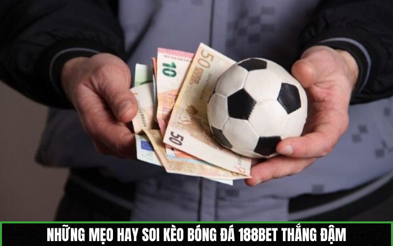 Những mẹo hay soi kèo bóng đá 188BET thắng đậm