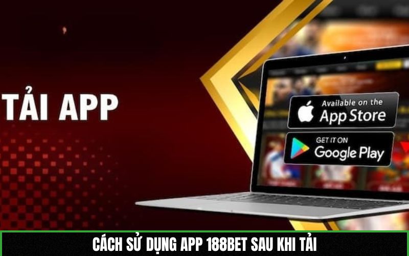 Cách sử dụng app 188BET sau khi tải