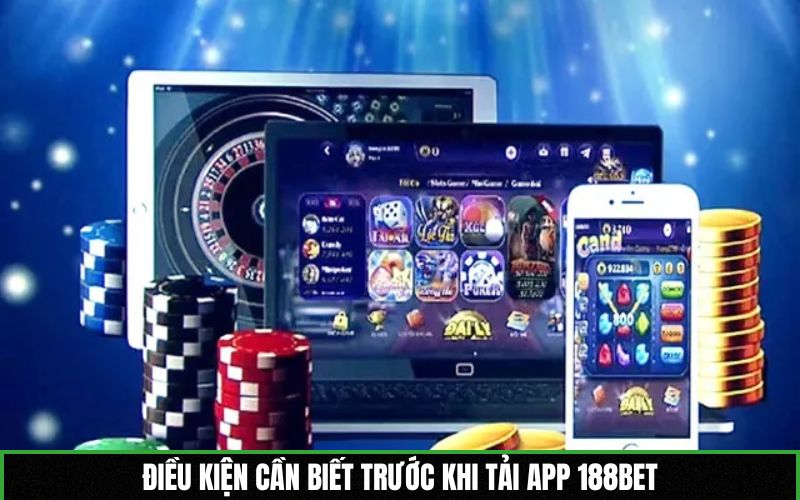 Điều kiện cần biết trước khi tải app 188BET