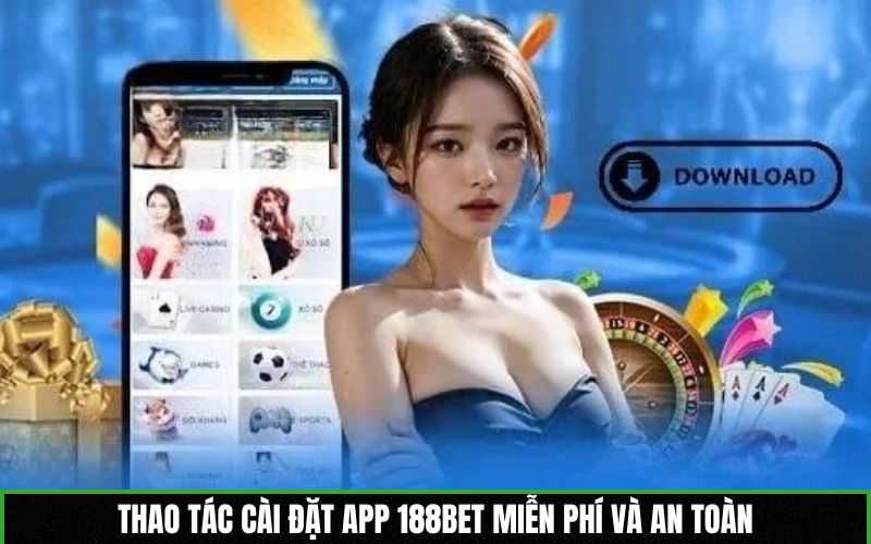Thao tác cài đặt app 188BET miễn phí và an toàn