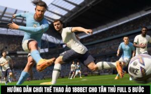 Hướng dẫn chơi thể thao ảo 188BET cho tân thủ full 5 bước