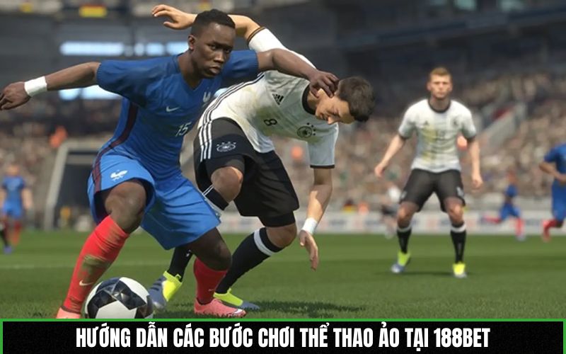 Hướng dẫn các bước chơi thể thao ảo tại 188BET