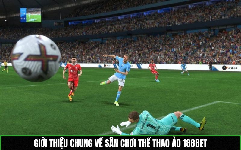 Giới thiệu chung về sân chơi thể thao ảo 188BET