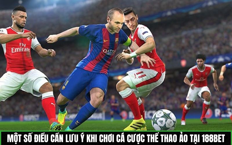 Một số điều cần lưu ý khi chơi cá cược thể thao ảo tại nhà cái 188BET